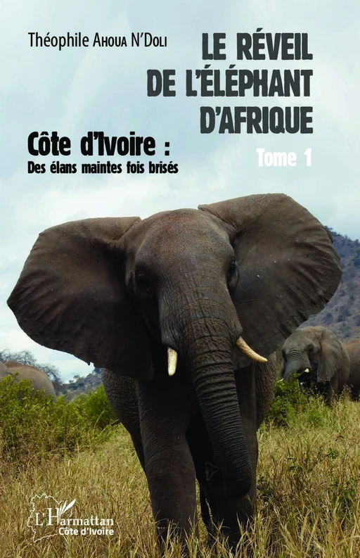 Le réveil de l'éléphant d'Afrique (Tome 1) - Théophile Ahoua N'Doli - Editions L'Harmattan