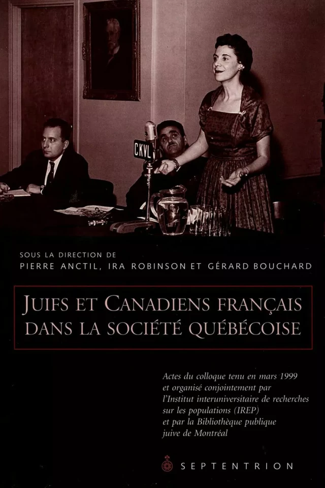 Juifs et Canadiens français dans la société québécoise - Pierre Anctil, Gérard Bouchard, Ira Robinson - Éditions du Septentrion