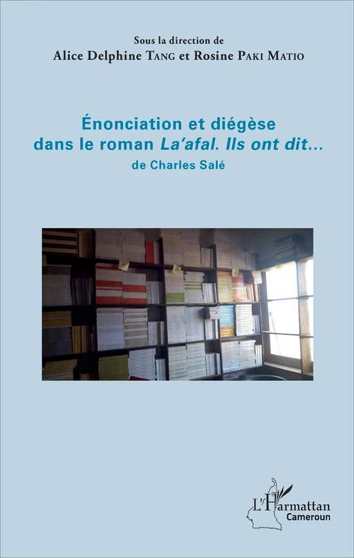 Enonciation et diégèse dans le roman "La'afal. Ils ont dit..." de Charles Salé - Rosine Paki Matio, Alice Delphine Tang - Editions L'Harmattan