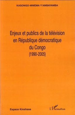 Enjeux et publics de la télévision en République démocratique du Congo (1990-2005)