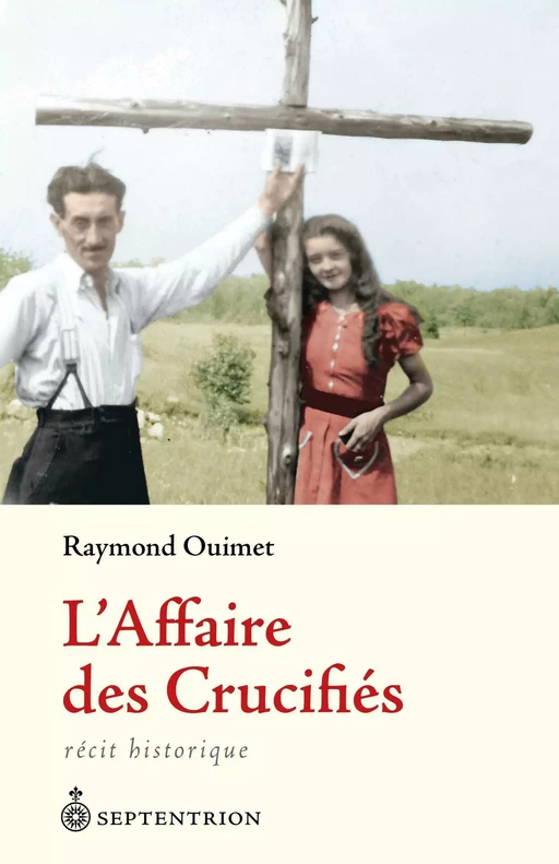 Affaire des Crucifiés (L') - Raymond Ouimet - Éditions du Septentrion