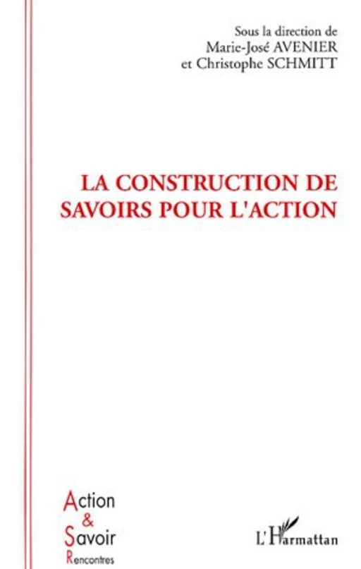 La construction de savoirs pour l'action - Marie-José Avenier, Christophe Schmitt - Editions L'Harmattan