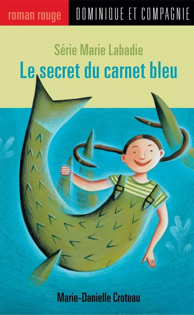 Le secret du carnet bleu - Marie-Danielle Croteau - Dominique et compagnie