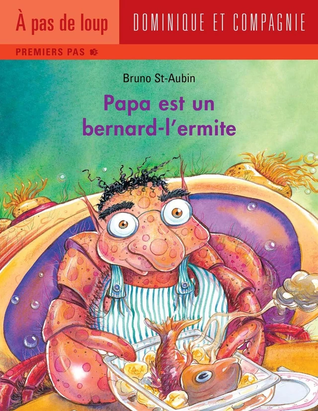 Papa est un bernard-l'ermite - Bruno St-Aubin - Dominique et compagnie