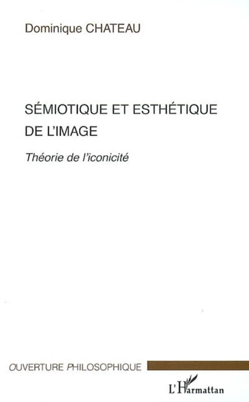 Sémiotique et esthétique de l'image - Dominique Chateau - Editions L'Harmattan