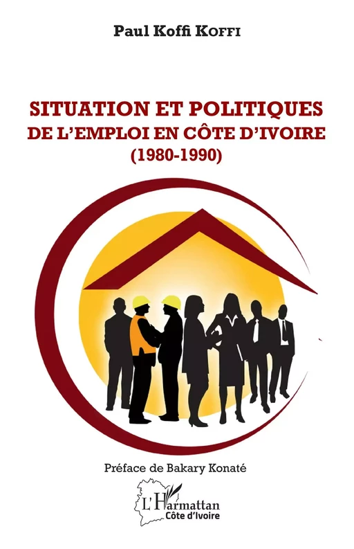 Situation et Politiques de l'emploi en Côte d'Ivoire (1980-1990) - Paul Koffi Koffi - Editions L'Harmattan