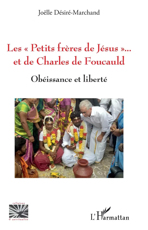 Les "Petits frères de Jésus" et de Charles de Foucauld - Joëlle Désiré-Marchand - Editions L'Harmattan