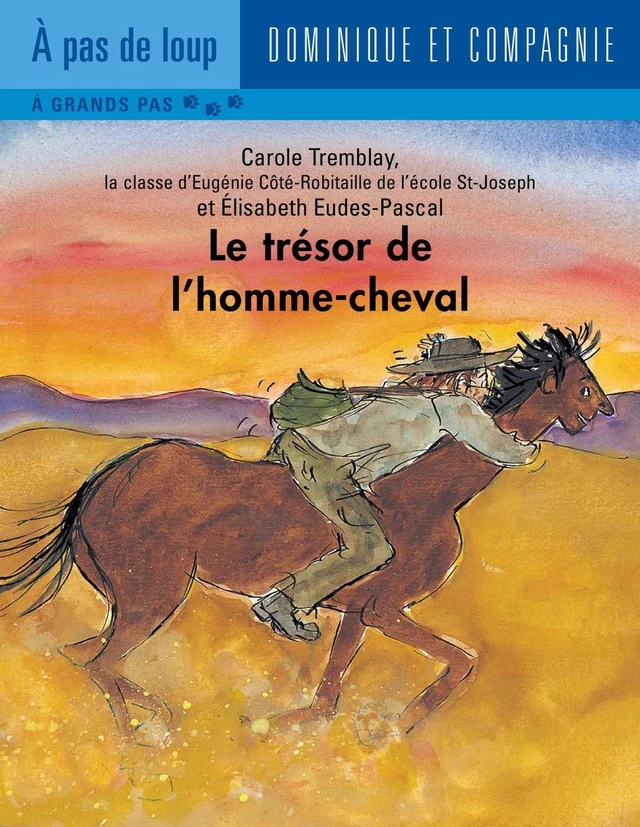 Le trésor de l’homme-cheval - Carole Tremblay,  la classe d’Eugénie Côté-Robitaille de l’école St-Joseph - Dominique et compagnie