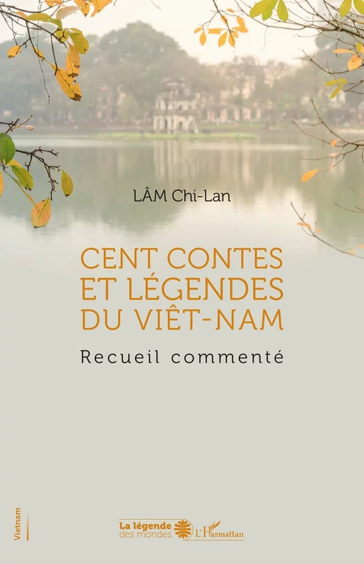 Cent contes et légendes du Viêt-Nam - Chi-Lan Lâm - Editions L'Harmattan