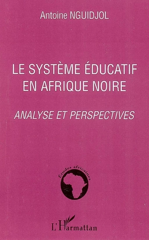 Le système éducatif en Afrique noire - Antoine Nguidjol - Editions L'Harmattan