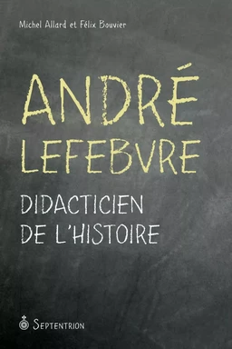 André Lefebvre. Didacticien de l'histoire