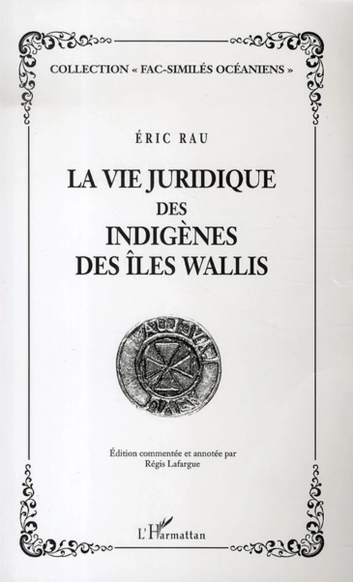 La vie juridique des indigènes des Iles Wallis - Éric Rau - Editions L'Harmattan