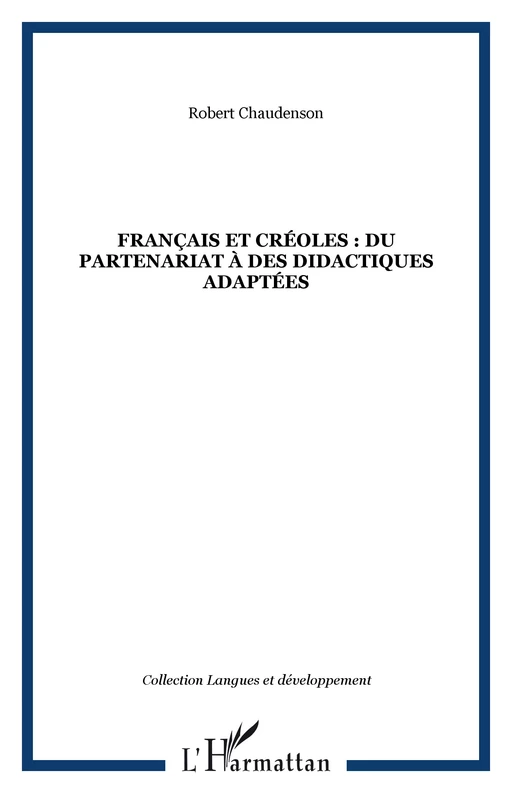 Français et créoles : du partenariat à des didactiques adaptées - Robert Chaudenson - Editions L'Harmattan