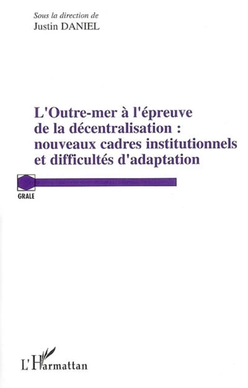 L'Outre-mer à l'épreuve de la décentralisation - Justin Daniel - Editions L'Harmattan