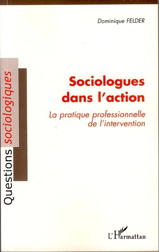 Sociologues dans l'action - Dominique Felder - Editions L'Harmattan