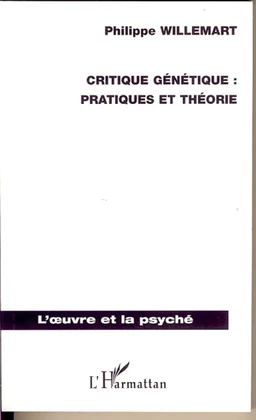 Critique génétique : pratiques et théorie