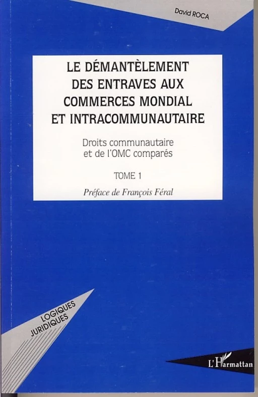 Le démantèlement des entraves aux commerces mondial et intracommunautaire - David Roca - Editions L'Harmattan