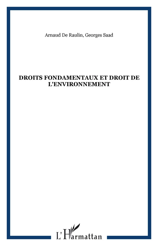 Droits fondamentaux et droit de l'environnement - Arnaud De Raulin, Georges Saad - Editions L'Harmattan