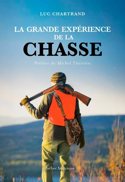 La grande expérience de la chasse - Luc Chartrand - Québec Amérique