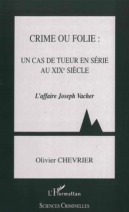 Crime ou folie : un cas de tueur en série au XIXème siècle