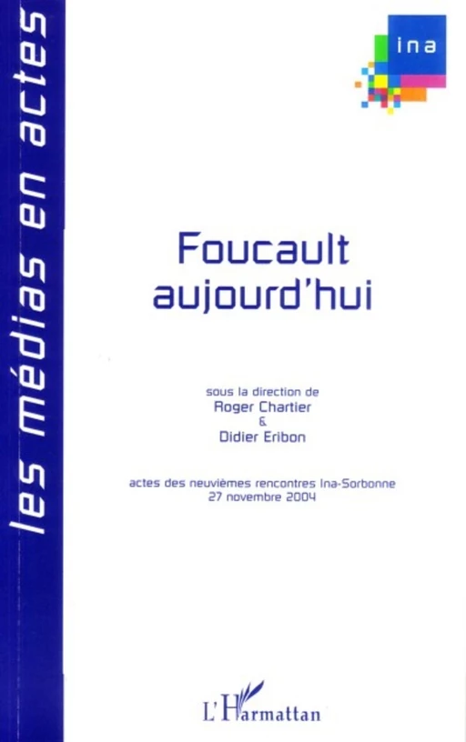 Foucault aujourd'hui - Mathieu Potte-Bonneville, Francis James, Hervé Brusini, Philippe Artières, Paul Veyne, René Schérer, Hélène Cixous, Arlette Farge, Didier Éribon, Roger Chartier - Editions L'Harmattan