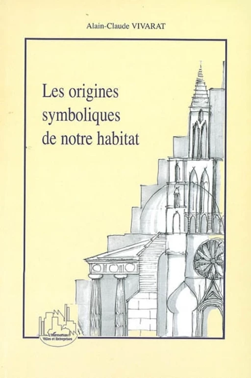 Les origines symboliques de notre habitat - Alain-Claude Vivarat - Editions L'Harmattan