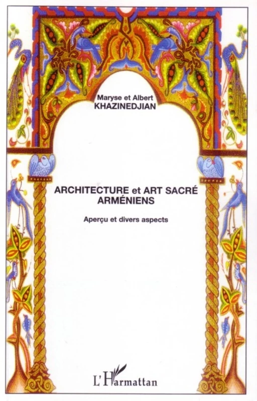 Architecture et art sacré arméniens - Albert Khazinedjian - Editions L'Harmattan