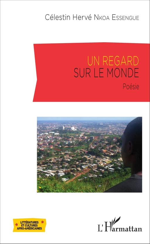 Un regard sur le monde - Célestin Hervé Nkoa Essengue - Editions L'Harmattan