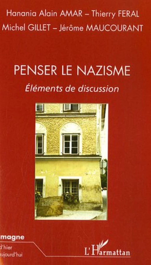 Penser le nazisme - Hanania Alain Amar, Jérôme Maucourant, Michel Gillet, Thierry Feral - Editions L'Harmattan