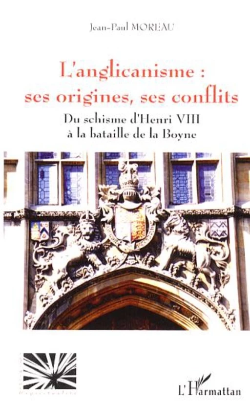 L'anglicanisme : ses origines, ses conflits - Jean-Paul Moreau - Editions L'Harmattan