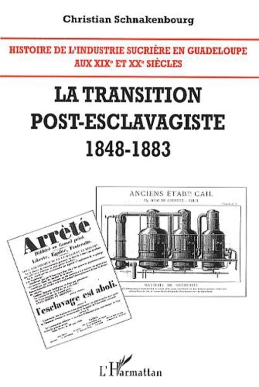 Histoire de l'industrie sucrière en Guadeloupe aux XIX° et XX° siècles - Christian Schnakenbourg - Editions L'Harmattan