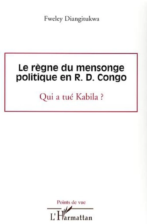 Le règne du mensonge politique en R.D. Congo - Diangitukwa Fweley - Editions L'Harmattan