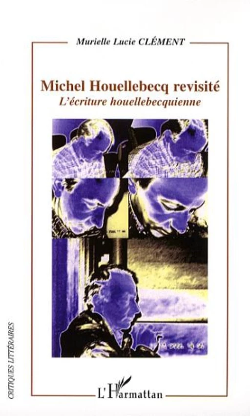 Michel Houellebecq revisité - Murielle Lucie Clément - Editions L'Harmattan