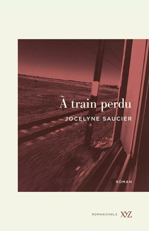 À train perdu - Jocelyne Saucier - Éditions XYZ