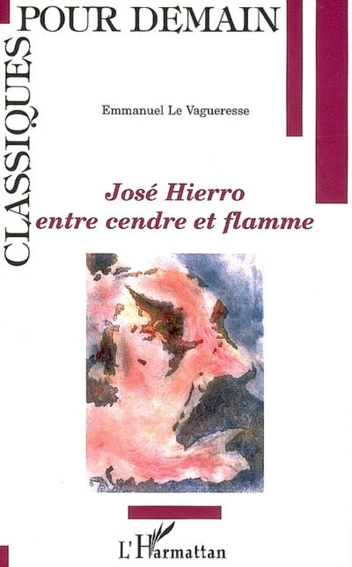 José Hierro, entre cendre et flamme - Emmanuel Le Vagueresse - Editions L'Harmattan