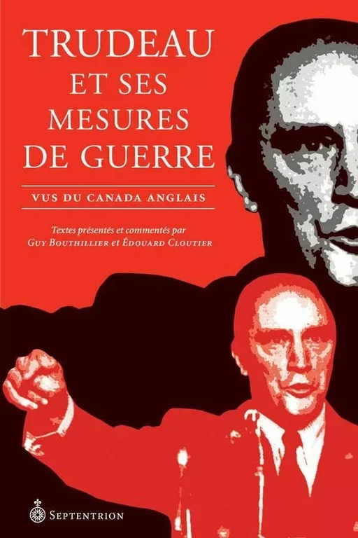 Trudeau et ses mesures de guerre - Guy Bouthillier, Édouard Cloutier - Éditions du Septentrion