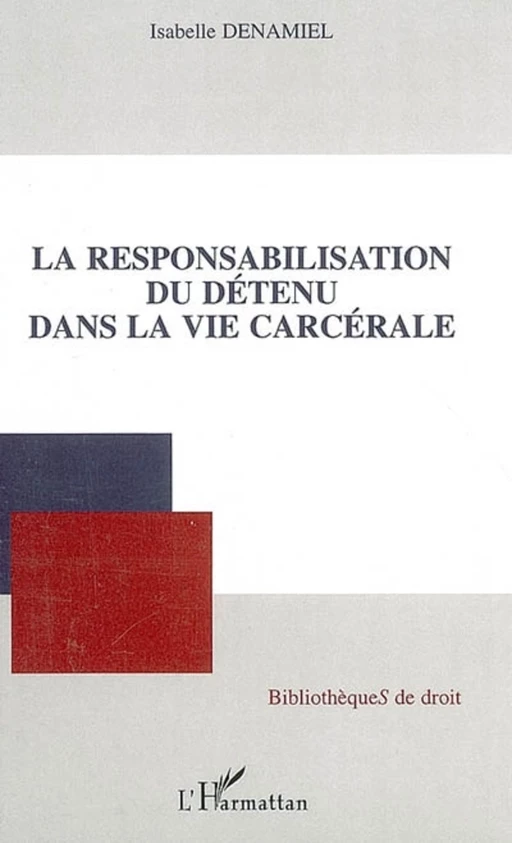 La responsabilisation du détenu dans la vie carcérale - Isabelle Denamiel - Editions L'Harmattan