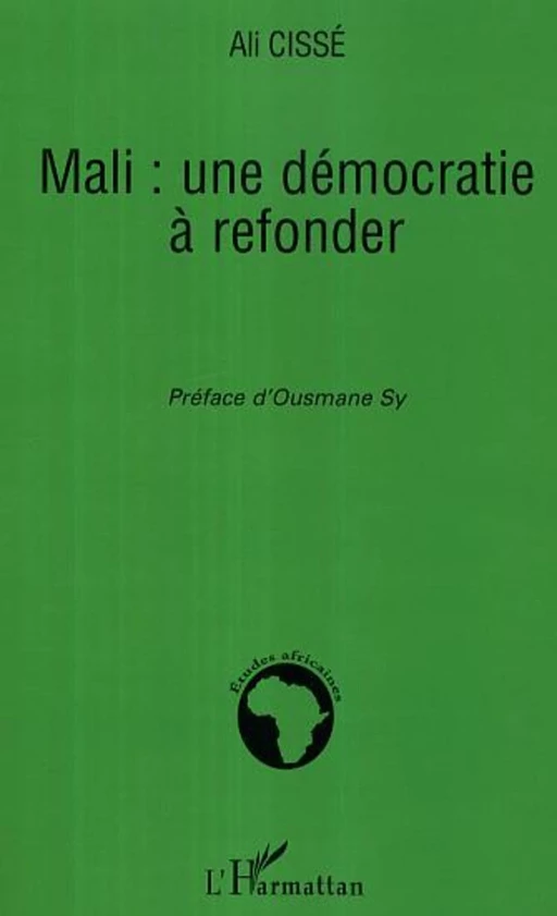 Mali: une démocratie à refonder - Ali Cissé - Editions L'Harmattan