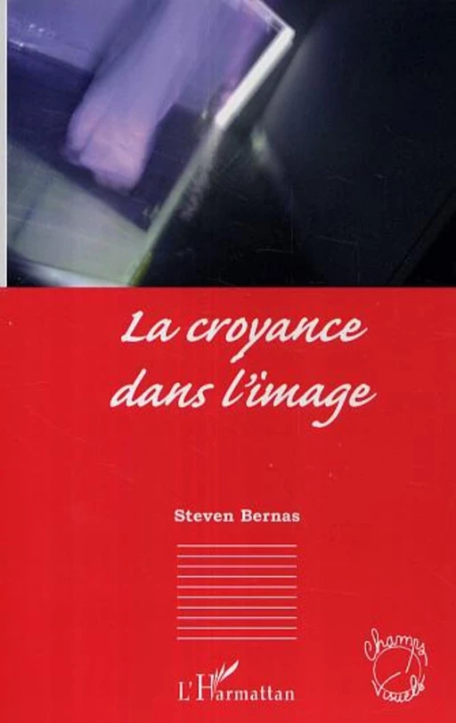 La croyance dans l'image - Steven Bernas - Editions L'Harmattan