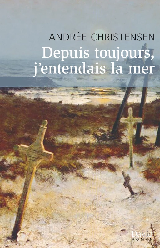 Depuis toujours, j’entendais la mer - Andrée Christensen - Éditions David