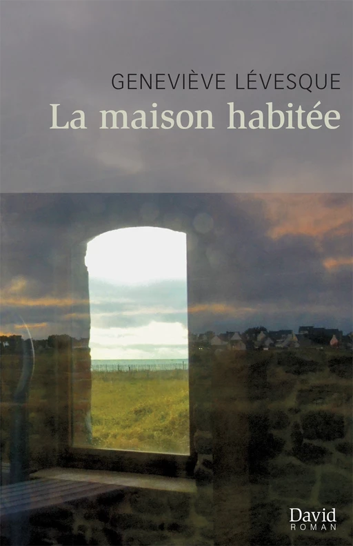 La maison habitée - Geneviève Lévesque - Éditions David