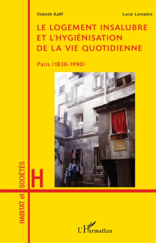 Le logement insalubre et l'hygiénisation de la vie quotidienne - Elsbeth Kalff - Editions L'Harmattan