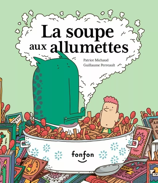 La soupe aux allumettes - Patrice Michaud, Guillaume Perreault - Fonfon