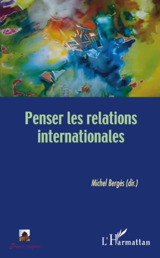 Penser les relations internationales - Michel Bergès - Editions L'Harmattan