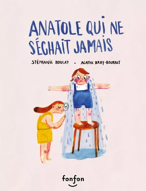 Anatole qui ne séchait jamais - Stéphanie Boulay - Fonfon