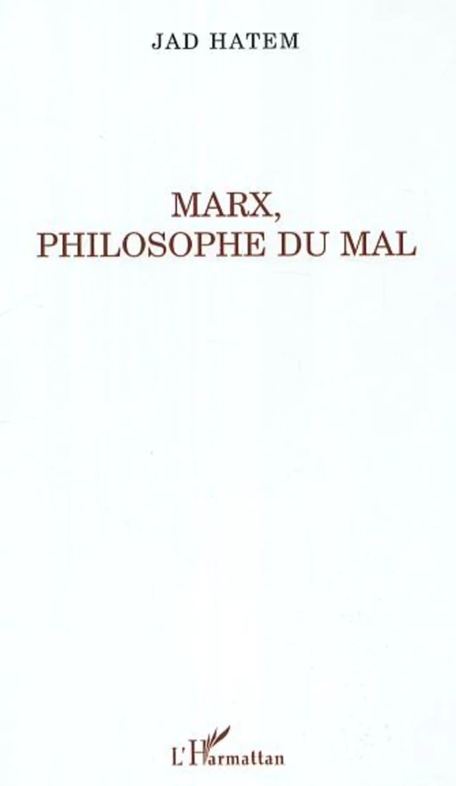 Marx, philosophie du mal - Jad Hatem - Editions L'Harmattan