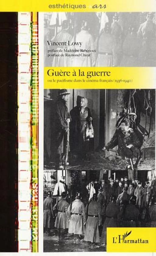 Guère à la guerre ou le pacifisme dans le cinéma français - Vincent Lowy - Editions L'Harmattan