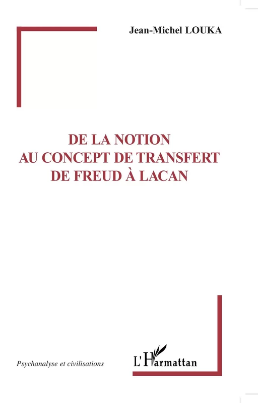 De la notion au concept de transfert de Freud à Lacan - Jean-Michel Louka - Editions L'Harmattan