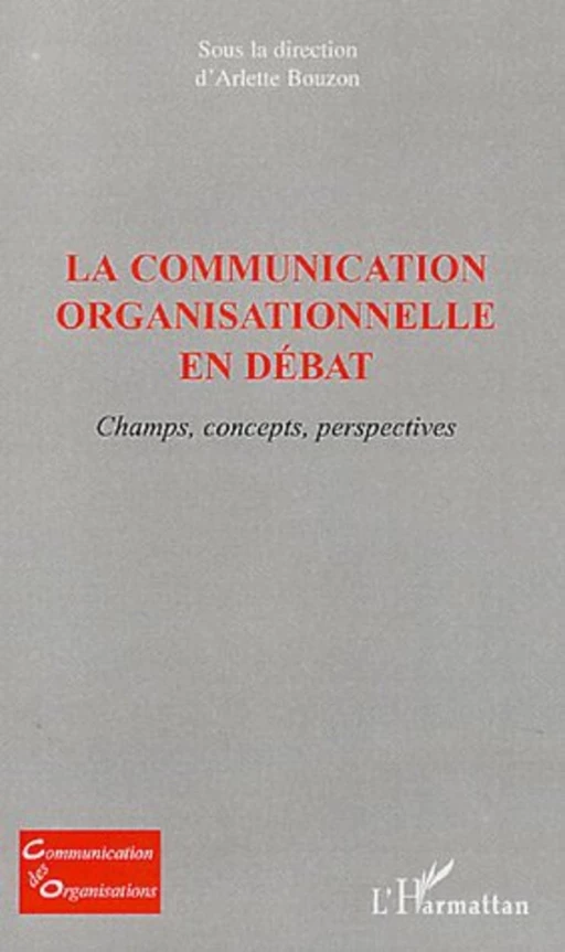 La communication organisationnelle en débat - Arlette Bouzon - Editions L'Harmattan