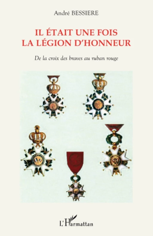 Il était une fois la Légion d'honneur - André Bessière - Editions L'Harmattan